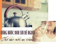 Nước sôi để nguội để được trong bao lâu?